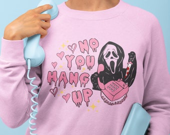 No You Hang Up Sweatshirt - 90s Scream Slasher Horror Movie Inspired Pullover Sweatshirt - Ghostface Wes Craven Movie Scary Horror Gift