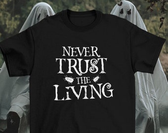 Never Trust the Living - Beetlejuice Inspired Horror Unisex Tee - Gothic Goth Tim Burton Spooky Halloween Scary Horror Gift Gifts