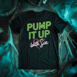 Pump It Up with Sue - The Substance Inspired Horror Movie Fan Unisex Tshirt - Horror Movie Gift Gifts Spooky Scary Halloween