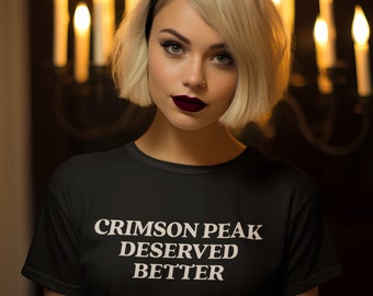 Crimson Peak Deserved Better - Movie Monster Gothic Horror Unisex T-shirt - Ghost Story Guillermo del Toro