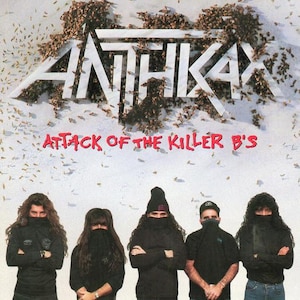May include: Album cover for Anthrax's "Attack of the Killer B's." The album title is in red text, with the band's name in white. Five band members are in the bottom half of the image, all wearing black clothing and face coverings.