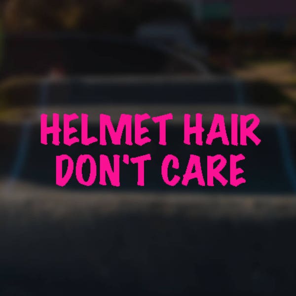 Helmet Hair Don't Care - Vinyl Decal - Use on Helmet, Car, etc.