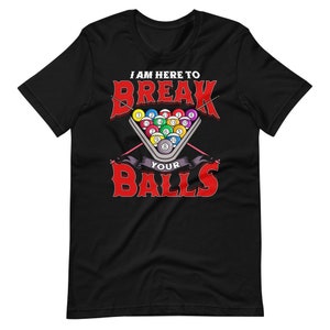 I Am Here To Break Your Balls 8 Ball Pool League Short Sleeve Unisex T-Shirt