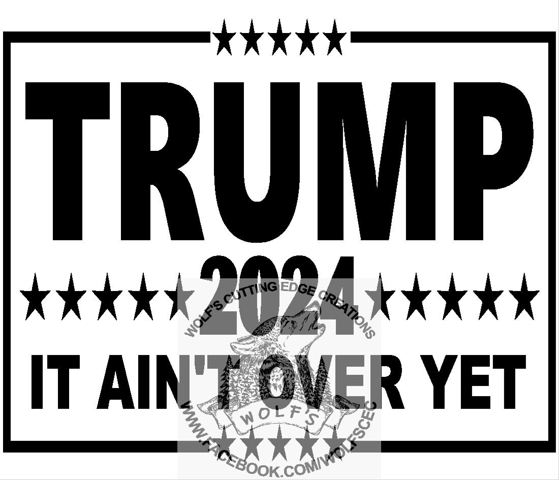 Trump 2024 It Ain't Over yet Design Svg Dxf Vector Cnc Etsy