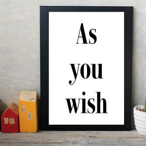 As You Wish print / printable wall art / Princess Bride Quote / movie quotes / princess bride printable / gift for her / print for her