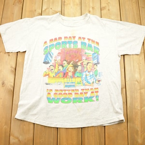 Vintage 1990s A Bad Day At The Sports Bar Is Better Than A Day At Work T Shirt / 80s / 90s / Streetwear Fashion / Drinking / Funny / Comedy