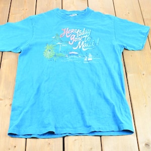 Here Today Gone To Maui Hawaii Vacation Vintage T-Shirt Here Today Gone To Maui Hawaii Vacation Vintage T-Shirt