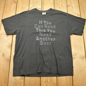 Vintage 1990s &quot;If You Can Read This You Need Another Beer&quot; T-Shirt / Beer Graphic / 90s / Streetwear Fashion / Hanes Heavyweight