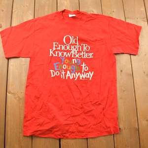 Vintage 1990s &quot;Old Enough To Know Better&quot; Graphic T Shirt / Vintage T Shirt / Streetwear / Graphic Tee / Funny Tee