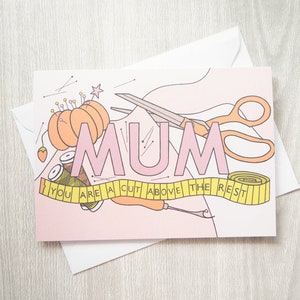 Mum You're a Cut Above the Rest Greetings Card Blank Inside Sewing Mum Card Card for Mothers Day image 1