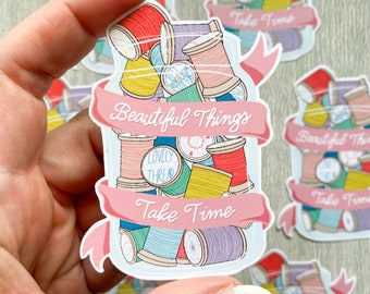 Beautiful Things Take Time Vinyl Sticker, sewing decals, sewing themed, sewing sticker, die-cut weatherproof