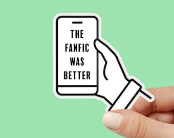 The Fanfic was Better Sticker