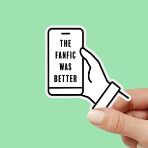 The Fanfic was Better Sticker