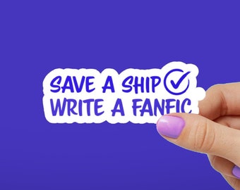 Save a Ship, Write a Fanfic | Book Lover | Fanfiction Kiss-Cut Vinyl Decals