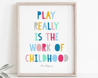 Play Really is the Work of Childhood, Mr Rogers Printable Quote, Colorful Poster for Playroom, Nursery or Kids Bedroom