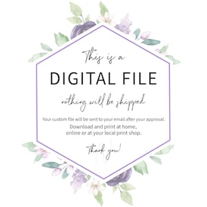 May include: A digital file announcement with text inside a lavender hexagon, surrounded by watercolor floral elements. The text reads "This is a DIGITAL FILE, nothing will be shipped." Additional text provides instructions for downloading and printing.