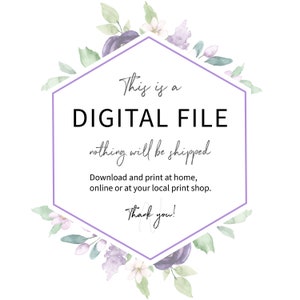 May include: A digital file announcement with a lavender hexagonal frame. The text reads "This is a DIGITAL FILE" and "nothing will be shipped." Floral watercolor elements in purple and green surround the frame. The text also says "Download and print at home, online or at your local print shop."