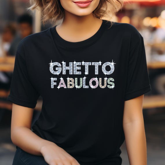 Ghetto Fabulous T-Shirt, Funny Urban Streetwear Tee, Unisex Hip Hop Shirt