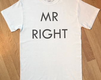 Mr Right -  mens t shirt - dad gift - mens top - boyfriend t shirt - girlfriend top - funny t shirt - WHITE