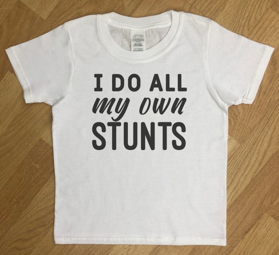 I Do All My Own Stunts -  kids gift, boys clothing, girls clothing, child gift, gift for boy girl, kids t shirt - WHITE