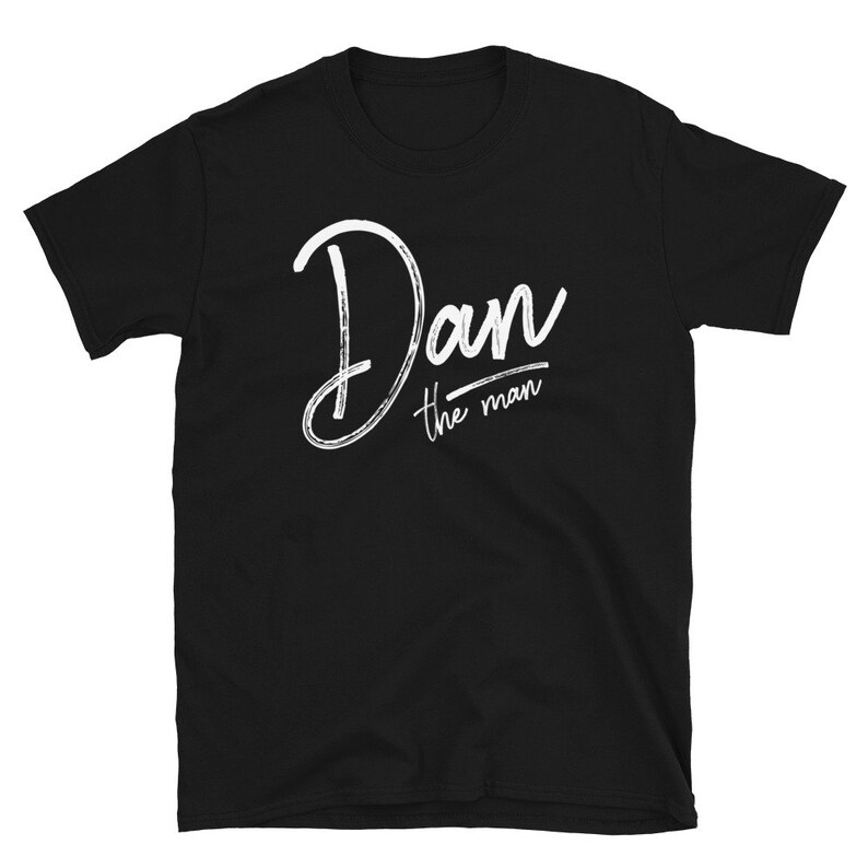 Dan the Man Shirt Dan the Man Name Shirt Nickname Shirt Etsy