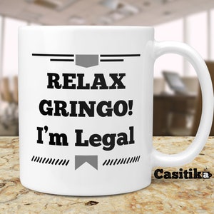 American Citizenship Gifts. Funny Immigration Coffee Mug. Relax Gringo I'm Legal. Gift for New USA Citizens.