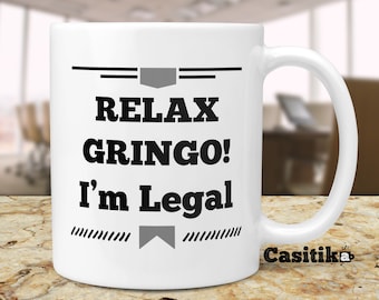 Funny American Citizenship Coffee Mug: Relax Gringo, I'm Legal