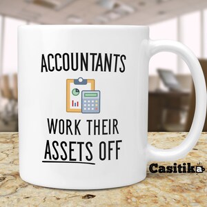 Accountants Work Their Assets Off. Accounting Coffee Mug. Gift Idea for Financial Advisor, Auditor or CPA Friends or Co-workers.