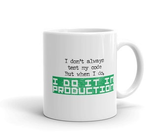 Funny Programmer Coffee Mug: I Do It In Production
