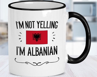 Funny Albanian Gifts. Not Yelling I'm Albanian Coffee Mug / Tumbler. Cup Gift Idea for Proud Men / Women Featuring The Country Flag.