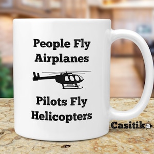 Helicopter Pilot Gifts. People Fly Airplanes Pilots Fly Helicopters Coffee Mug. Gift idea for Aviation School Graduation or Instructors.