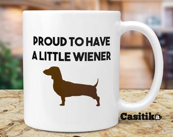 Dachshund Gifts. Proud To Have A Little Wiener 11 Oz Mug. Daschund Weiner Dog Gag Gift Idea For Friends Or Coworkers.