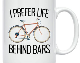 Funny Cycling Mug: I Prefer Life Behind Bars, Bike Lover Gift