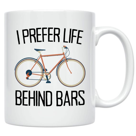 Funny Cycling Mug: I Prefer Life Behind Bars, Bike Lover Gift