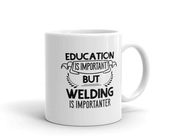 Welder Coffee Mug, Education Is Important But Welding Is Importanter