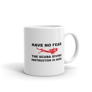 Scuba Diver Coffee Mug, Have No Fear The Scuba Diving Instructor Is Here
