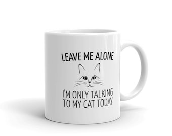 Funny Cat Mom Coffee Mug: Leave Me Alone, Cat Lover Gift