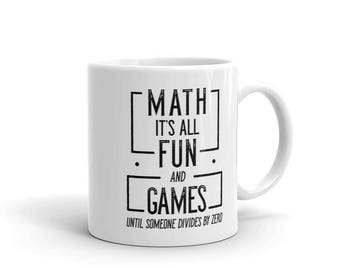 Funny Math Teacher Coffee Mug, It's All Fun And Games Until Someone Divides By Zero