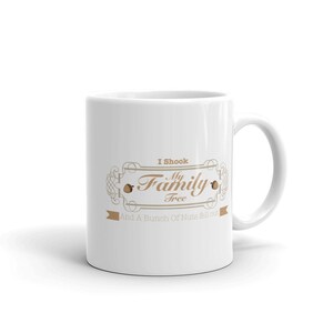 Family Tree Coffee Mug, I Shook My Family Tree And A Bunch Of Nuts Fell Out