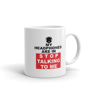 Funny DJ&#39;s Coffee Mug, My Headphones Are In Stop Talking To Me