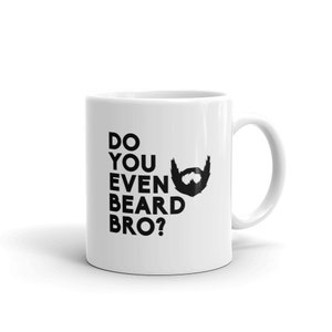 Funny Bearded Coffee Mug, Do You Even Beard Bro?