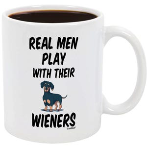 Dachshund Gifts For Men - Wiener Dog Coffee Mug. Real Men Play With Their Weiners. Gift Idea For Dauchsunds Dad on Birthday or Father&#39;s Day.