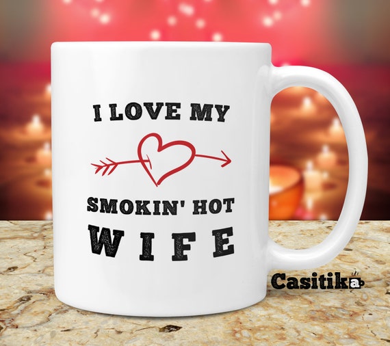 I LOVE MY SMOKIN HOT WIFE COFFEE MUG 11oz CUP FUNNY GIFT