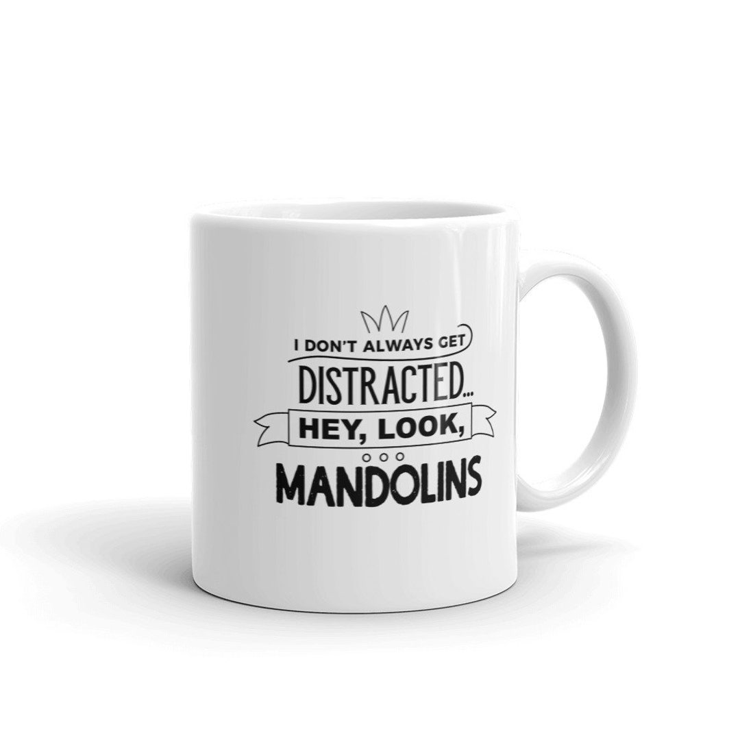 Funny Mandolin Musicians Coffee Mug, I Don't Always Get Distracted Hey