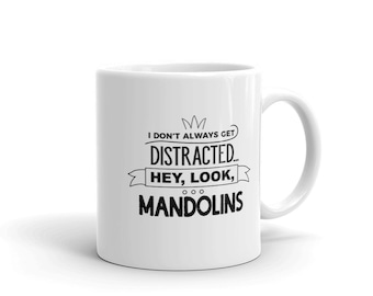 Funny Mandolin Musicians Coffee Mug, I Don't Always Get Distracted Hey Look Mandolins