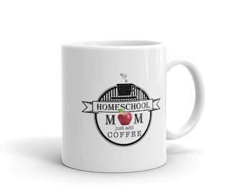 Homeschooling Mom Coffee Mug: Just Add Coffee