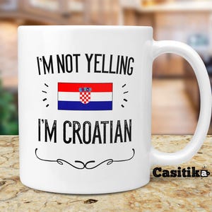Croatia Pride Souvenir Gifts. I&#39;m Not Yelling I&#39;m Croatian Mug. Gift Idea for Proud Wife, Husband, Friend or Coworker With Country Flag.