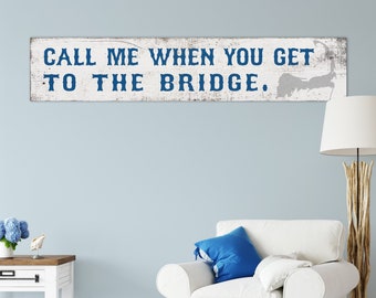 Cape Cod Wood Sign - Call Me When You Get To The Bridge