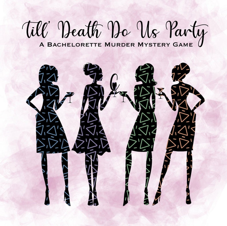 K&ouml;nnte beinhalten: Vier Silhouetten von Frauen in schwarzen Kleidern mit geometrischen Mustern, die Cocktails halten. Der Text "Till' Death Do Us Party" befindet sich oben im Bild, mit dem Untertitel "A Bachelorette Murder Mystery Game".