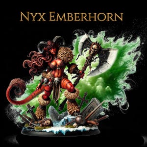 May include: A detailed figurine of Nyx Emberhorn, a red-skinned demon with horns and a tail, wielding a large axe. She is adorned in fur and armor, standing amidst a graveyard scene with a green, smoky background. The text "NYX EMBERHORN" is at the top.